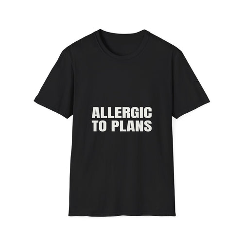 Allergic To Plans | T-Shirt