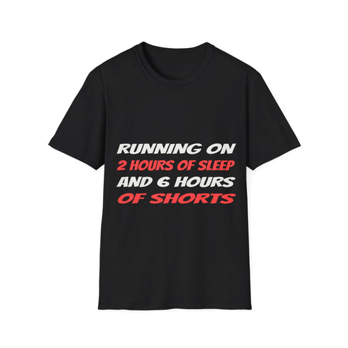 2 Hours Of Sleep, 6 Hours Of Shorts | T-Shirt