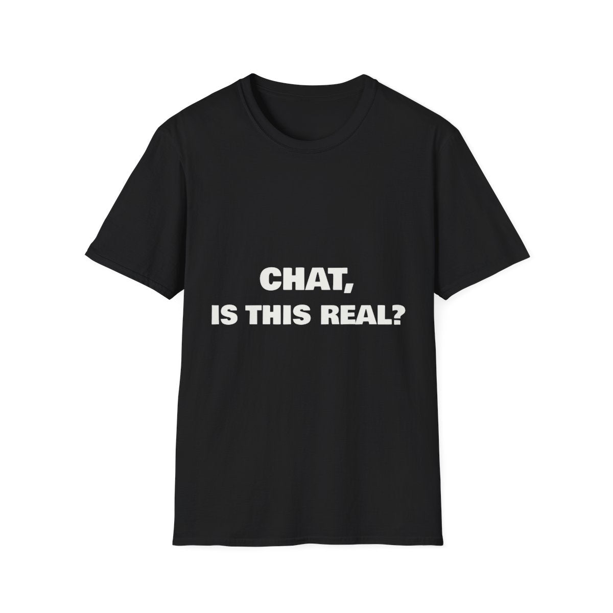 Chat, Is This Real? | T-Shirt
