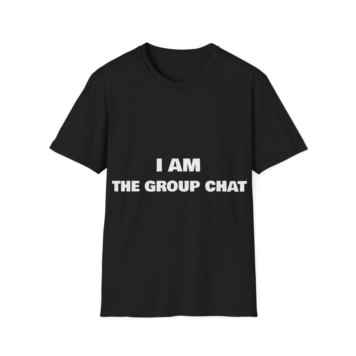 I Am The Group Chat | T-Shirt