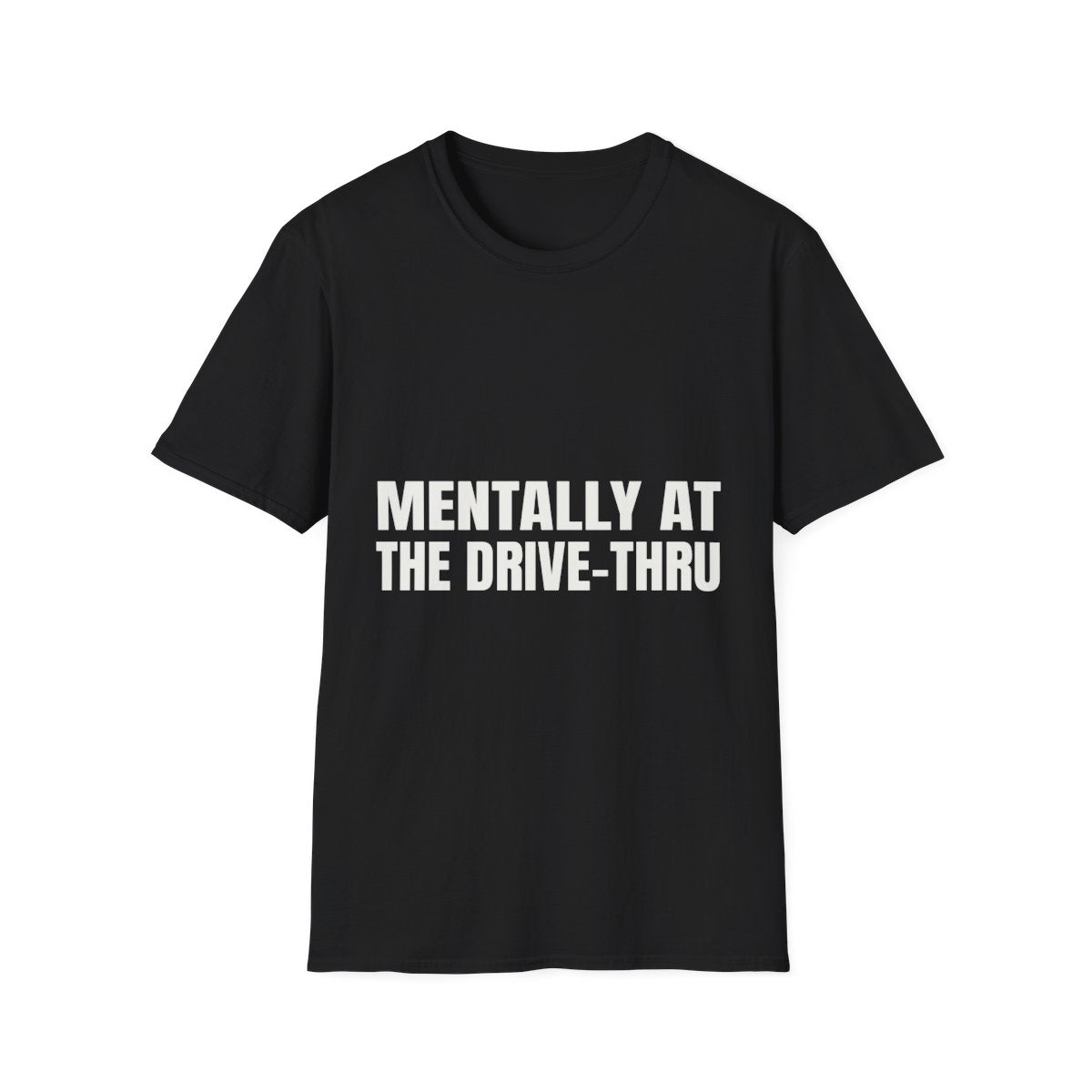 Mentally At The Drive-Thru | T-Shirt