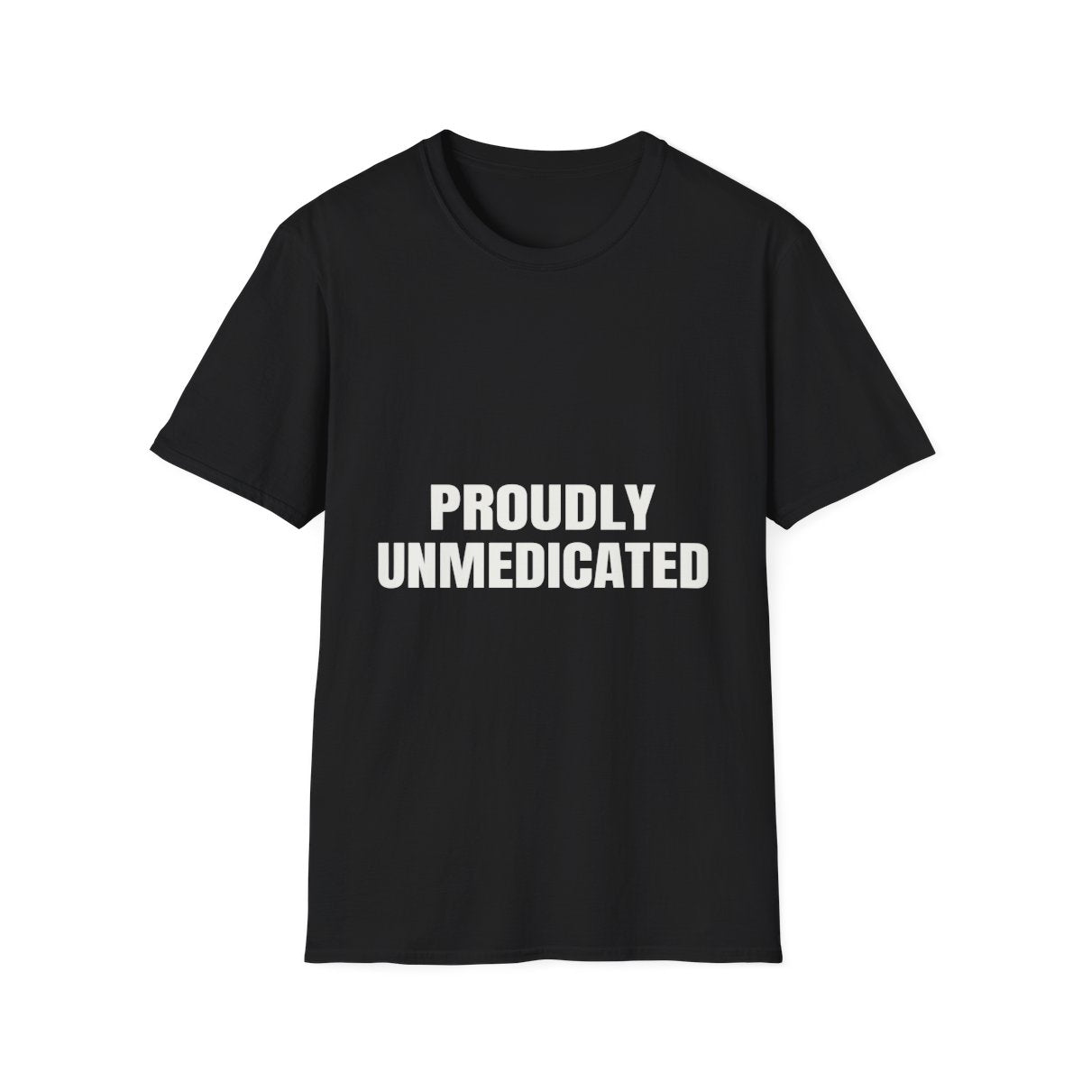 Proudly Unmedicated | T-Shirt