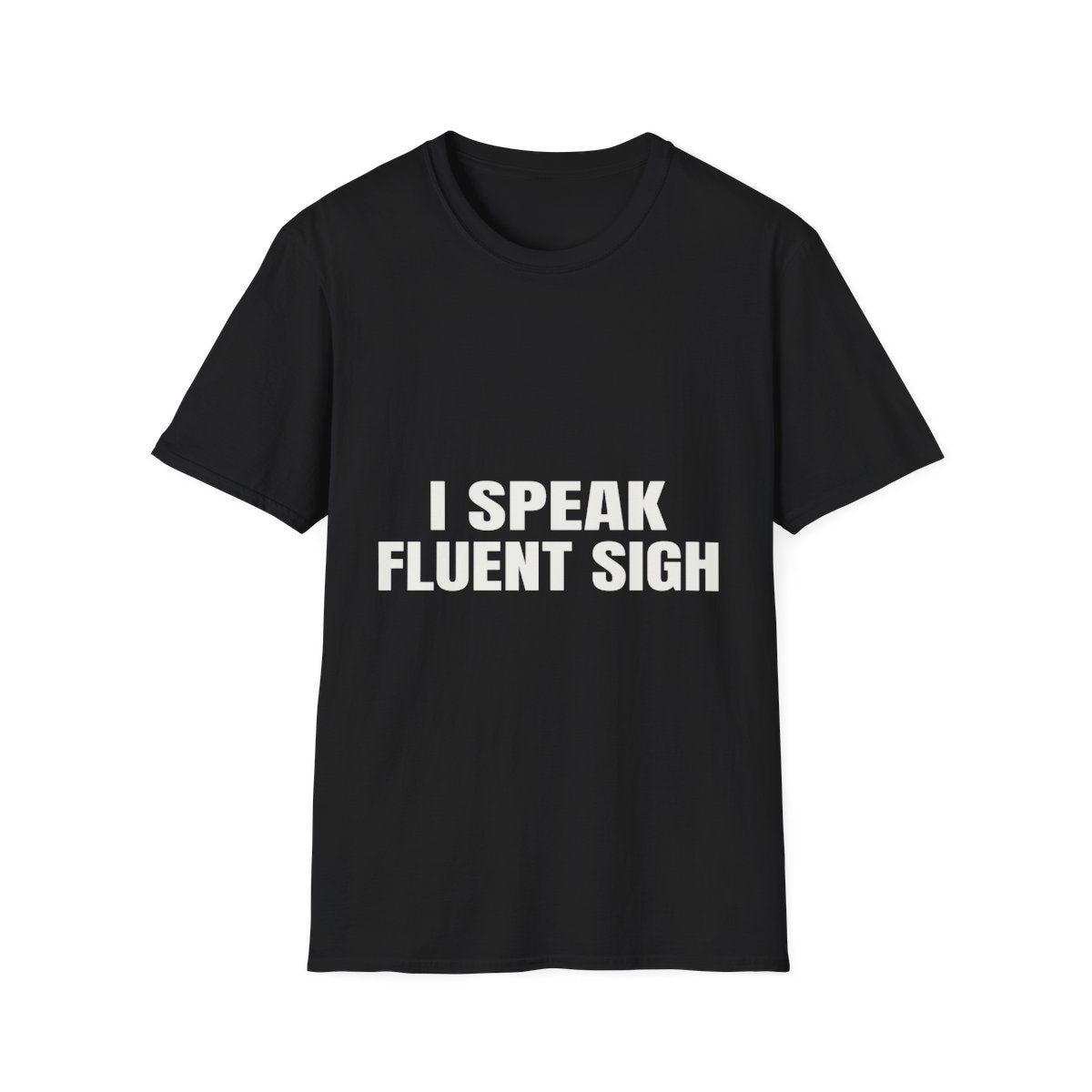 I Speak Fluent Sigh | T-Shirt