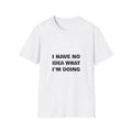 I Have No Idea What I'm Doing | T-Shirt (white)