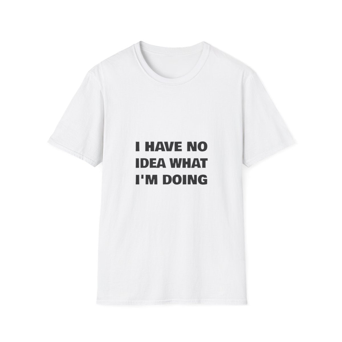 I Have No Idea What I'm Doing | T-Shirt (white)