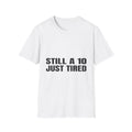 Still A 10, Just Tired | T-Shirt (white)
