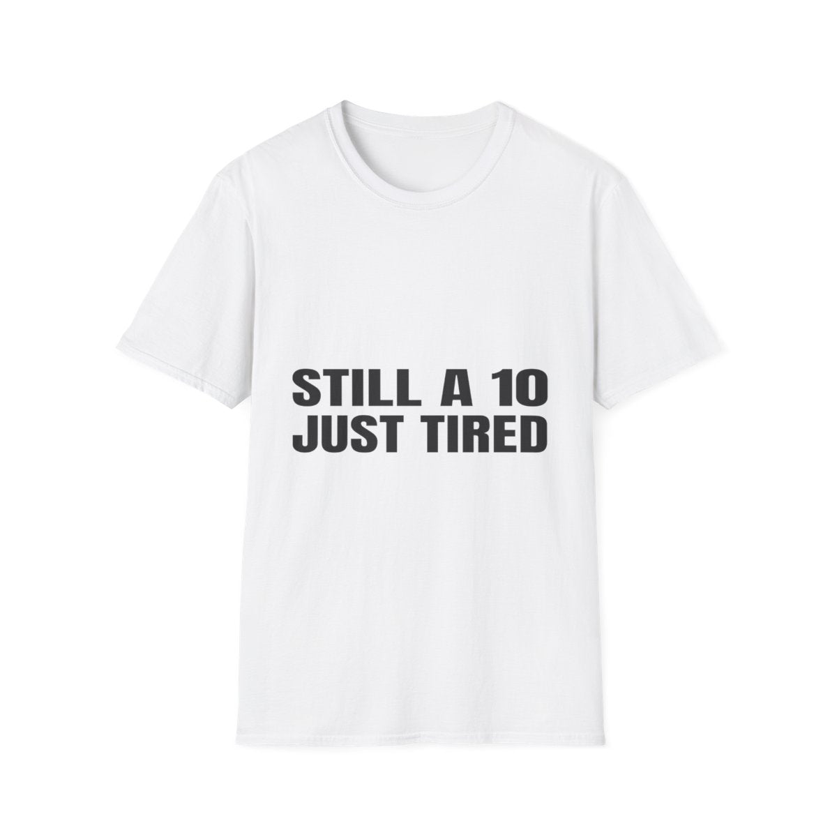 Still A 10, Just Tired | T-Shirt (white)