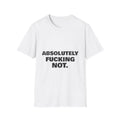 Absolutely Fucking Not | T-Shirt (white)