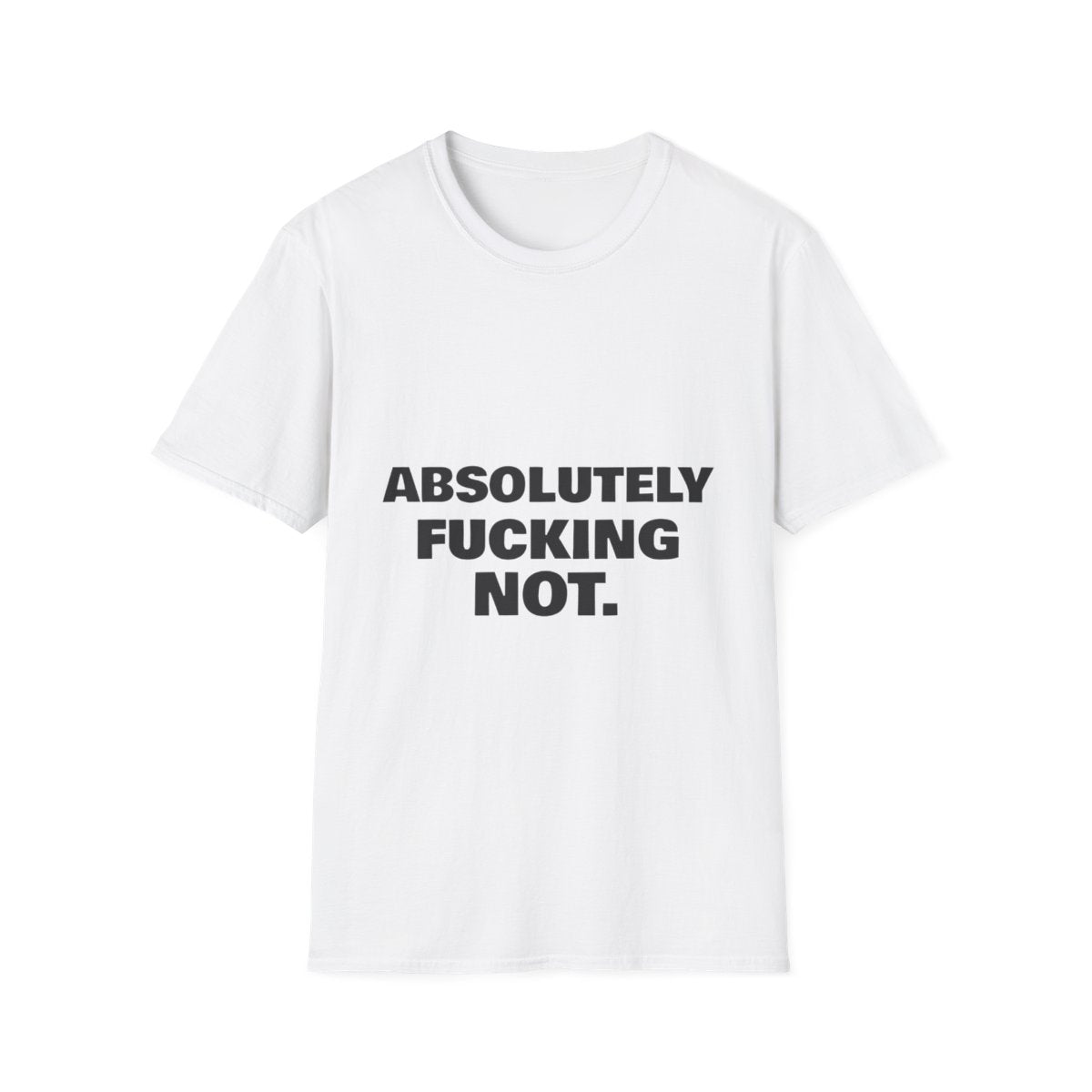 Absolutely Fucking Not | T-Shirt (white)