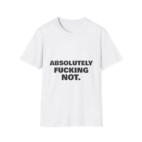 Absolutely Fucking Not | T-Shirt (white)