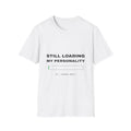 Still Loading My Personality | T-Shirt (white)