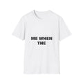 Me When The | T-Shirt (white)