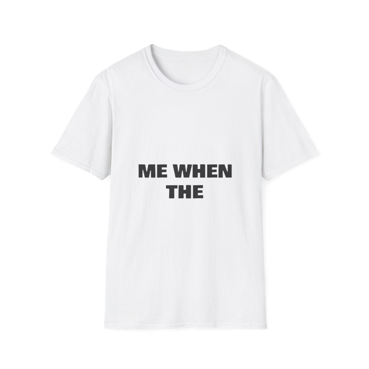 Me When The | T-Shirt (white)