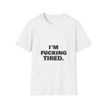 I'm Fucking Tired | T-Shirt (white)