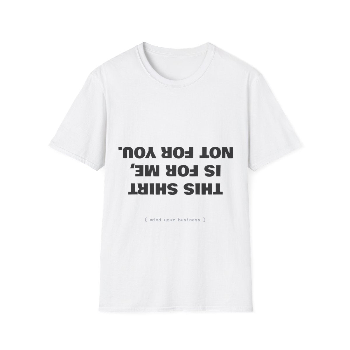 This Shirt Is For Me, Not For You | T-Shirt (white)