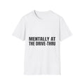 Mentally At The Drive-Thru | T-Shirt (white)